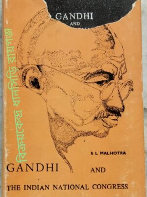 Mahatma Gandhi And The Indian National Congress (Studies in Gandhi's Contribution to the Development of The Indian National Congress) -Edited by S.L. Malhotra