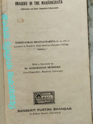 Imagery In The Mahabharata -Influence on later Sanskrit Literature Sudhisankar Bhattacharyya With a foreword by Dr. Ramaranjan Mukherji