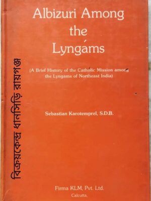 Albizuri Among the Lyngams ( A Brief History of the Catholic Mission among the Lyngams of Northeast India) -By Sebastian Karotemprel