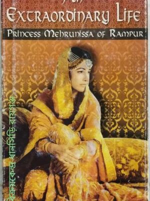 An Extraordinary Life Princess Mehrunissa Of Rampur Mehrunissa Khan