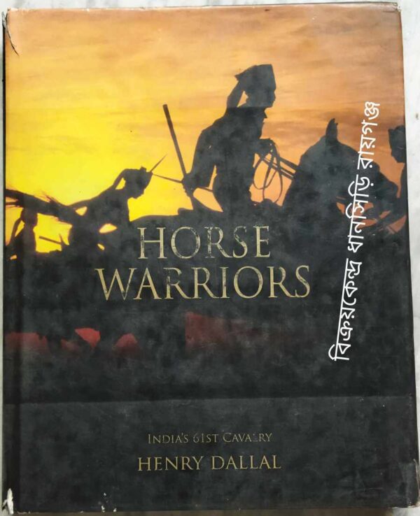 Horse Warriors India's 61st Cavalry -Henry Dallal