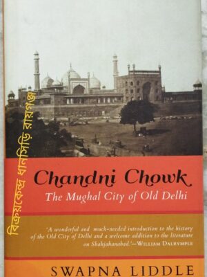Chandni Chowk The Mughal City of Old Delhi -Swapna Liddle