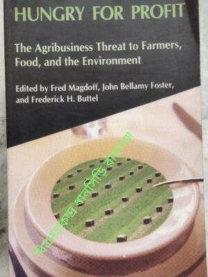 Hungry Foror Profit The Agribusiness Threat To Farmers, Food, And The Environment -Edited by Fred Magdoff, John Bellamy Foster, and Frederick H. Buttel