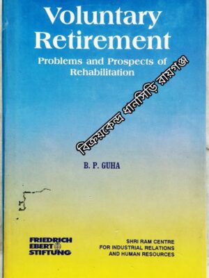 Voluntary Retirement Problems and Prospect of Rehabilitation -B.P. Guha
