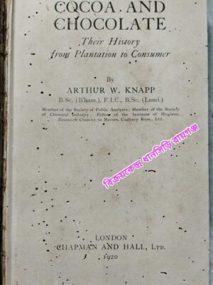 Cocoa And Chocolate Their History from Plantation to Consumer -By Arthur W. Knapp