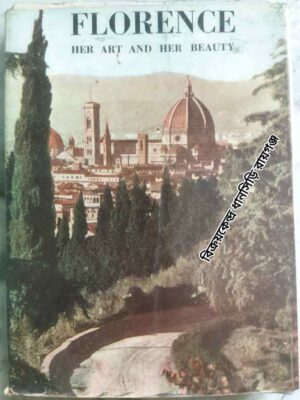 Florence Her Art And Beauty Practical Guide-Book with about 200 illustrations in black and white and in colour with a monumental plan of the city -English Translation By E. R. Nannetti