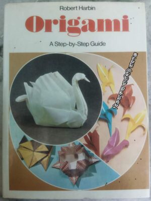 Origami A Step by Step Guide -Robert Harbin