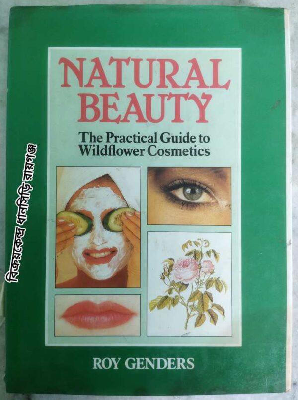 Natural Beauty The Practical Guide to Wildflower Cosmetics -Roy Genders