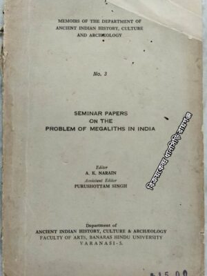 Memoirs Of The Department Of Ancient Indian History, Culture And Archaeology - No.3 Seminar Papers On The Problem Of Megaliths In India Editor- A.K. Narain