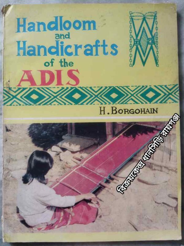 Handloom and Handicrafts of the ADIS -H.Borgohain
