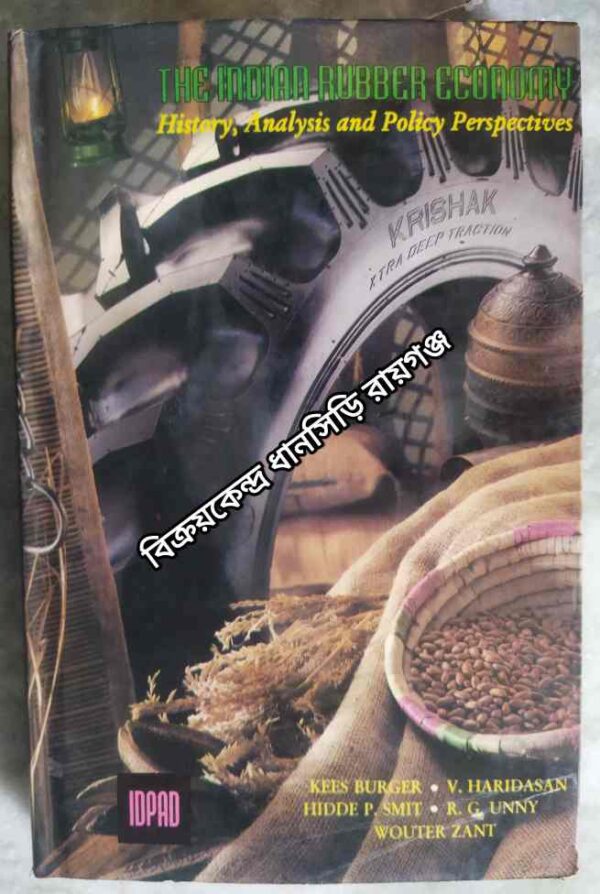 The Indian Rubber Economy History, Analysis and Policy Perspectives -R.G. Unny V. Haridasan Kees Burger Hidde P. Smit Wouter Zant