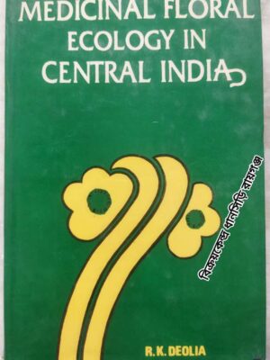 Medicinal Floral Ecology in Central India (A Case Study of the Narmada Basin) -Rajendra Kumar Deolia