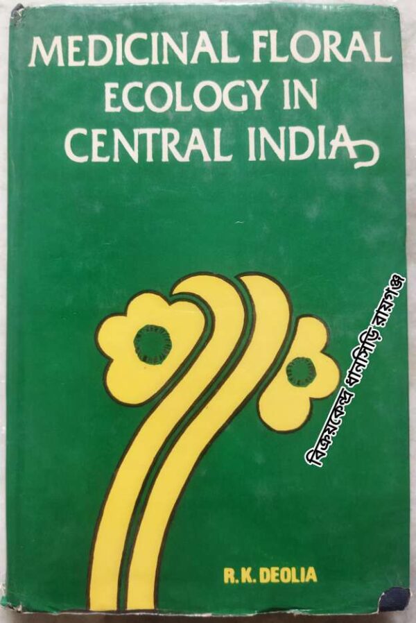 Medicinal Floral Ecology in Central India (A Case Study of the Narmada Basin) -Rajendra Kumar Deolia