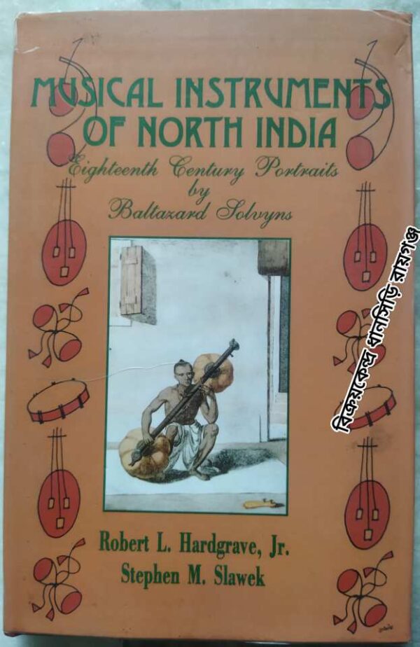 Musical Instruments of North India Eighteenth Century Portraits by Baltazard Solvyns Robert L. Hardgrave Stephen M. Slawek