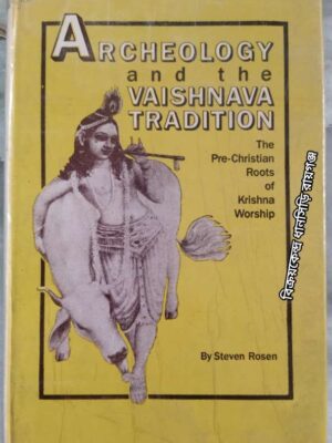 Archaeology And The Vaishnava Tradition: The Pre-Christian Roots Of Krishna Worship -Steven Rosen