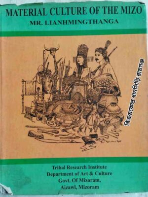 Material Culture Of The Mizo - Mr. Lianhmingthanga