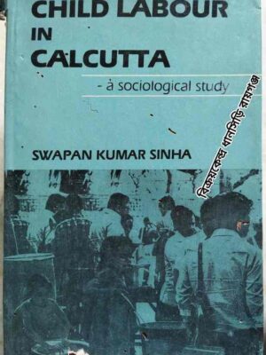 Child Labour In Kolkata -A Sociological study -Swapan Kumar Sinha