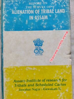Report On The Survey Of Alienation Of Tribal Land In Assam