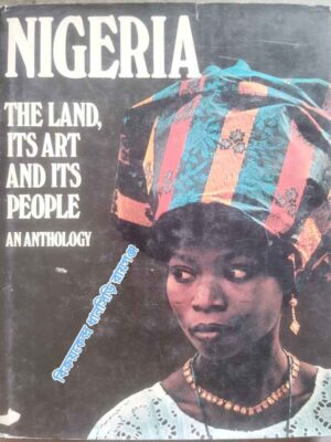 Nigeria -The Land, Its Art And Its People -An Anthology -Edited by Frederick Lumley -Photographs by Werner Forman