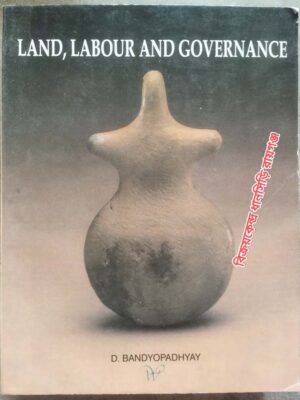 Land,Labour And Governance An Anthology -D. Bandyopadhyay