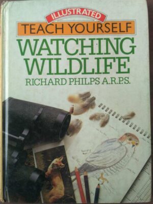 Illustrated Teach Yourself, Watching Wildlife by Richard Philps A.R.P.S.