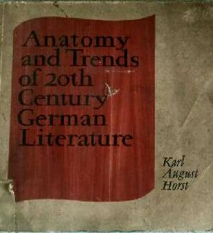 Anatomy and Trends of 20th Century German Literature- Karl August Horst