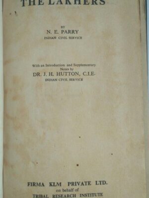 THE LAKHERS - By N.E. PARRY WITH AN INTRODUCTION AND SUPPLEMENTARY NOTES BY DR. J.H. HUTTON, C.I.E.