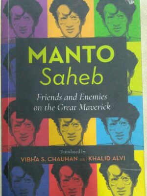 Manto Saheb Friends and Enemies on the Great Marverick Translated by Vibha Chauhan and Khalid Alvi