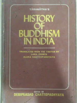 History of Buddhism In India -Translated from the Tibetan By Lama Chimpa, Alaka Chattopadhyaya Edited by Debiprasad Chattopadhyaya