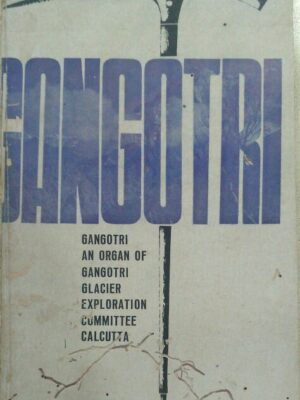 GANGOTRI- Gangotri an Organ of Gangotri Glacier Exploration Committee Calcutta