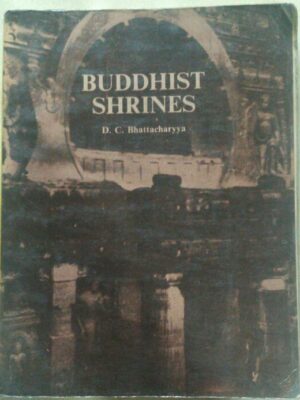 Buddhist Shrines By D.C. Bhattacharyya