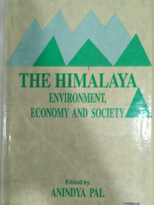 The Himalaya Environment, Economy and Society Edited by Anindya Pal