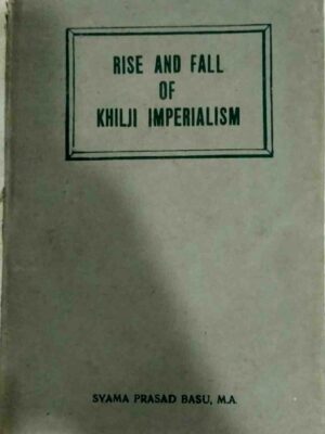Rise and Fall of khilji Imperialism -Syama Prasad Basu