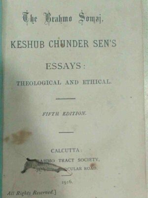 The Brahmo Somaj -keshab Chunder Sen's Essays:Theological and Ethical