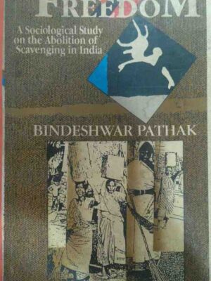 Road to Freedom a Sociological Study of the Abolition of Scavenging in India -Bindeshwar Pathak
