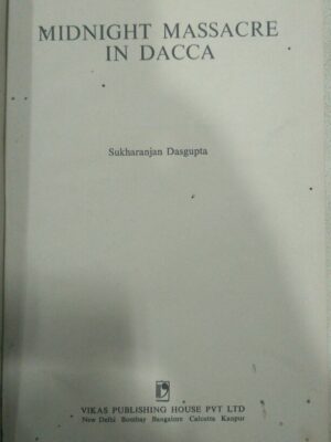 Midnight Massacre in Dacca -Sukharanjan Dasgupta