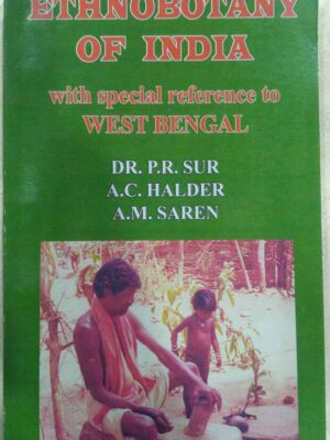 Ethnobotany of India with Special Reference to West Bengal Dr.P.R. Sur A.C. Halder A.M.Saren