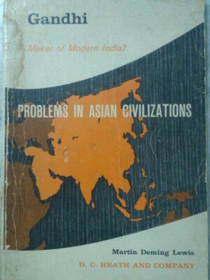 Gandhi Maker of Modern India ? Problems in Asian Civilizations -Martin Deming Lewis