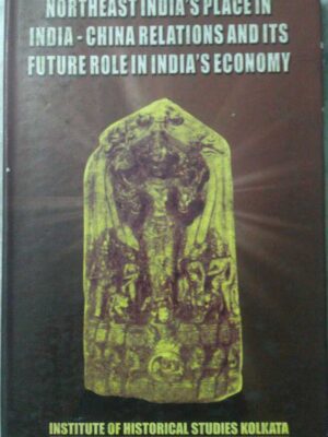 NorthEast India's Place In India-China Relations And Its Future Role In India's Economy -Institute of Historical Studies Kolkata