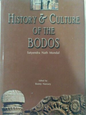 History and Culture of BODOS -Satyendra Nath Mondal Edited by Bonny Narzary