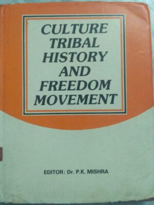 Culture Tribal History And Freedom Movement -Editor:Dr. P.K. Mishra