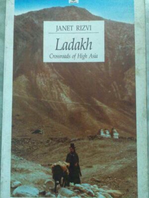 Ladakh Crossroads of High Asia -Janet Rizvi