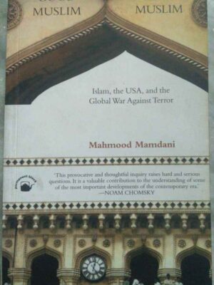 Good Muslim Bad Muslim Islam, the USA,and the Global War Against Terror -Mahmood Mamdani