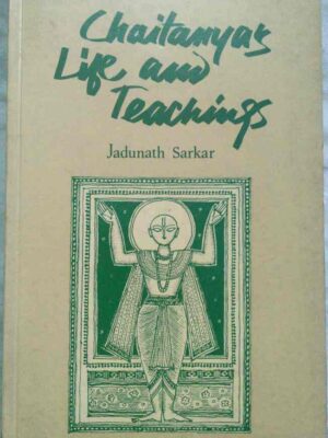 Chaitanyas Life and Teaching -Jadunath Sarkar