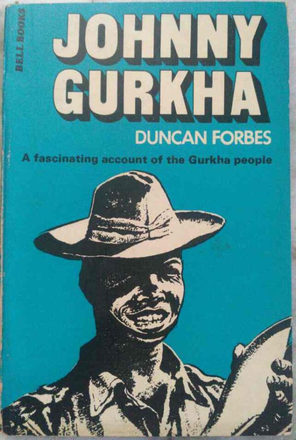 Johnny Gurkha A Fascinating account of the Gurkha People -Duncan Forbes