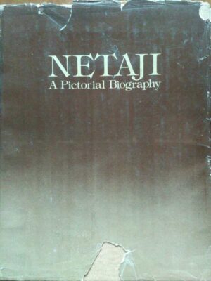 Netaji A Pictorial Biography Edited by:Sisir Kumar Bose Birendra Nath Sinha