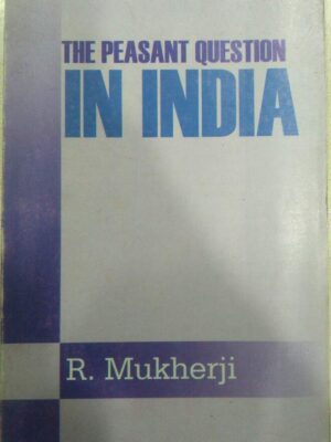 The Peasant Question In India R. Mukherjii