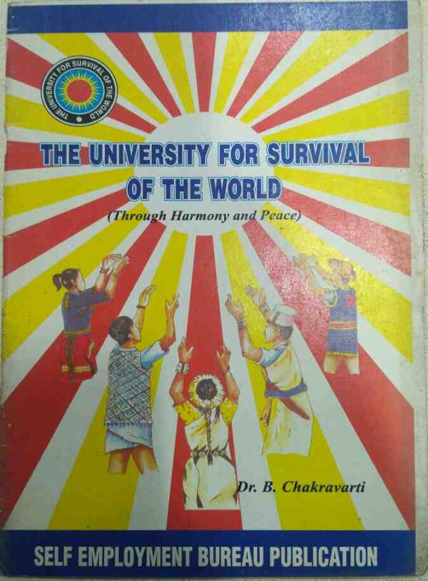 The University For Survival of the World (Through Harmony and Peace)Dr. B. Chakravarti