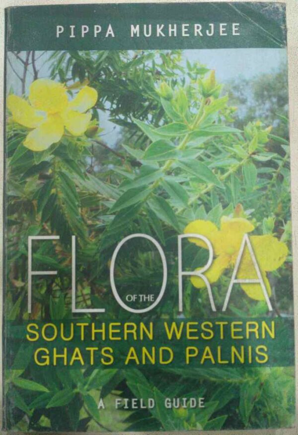 Flora Of The Southern Western ghats And Palnis-A Field Guide -Pippa Mukherjee