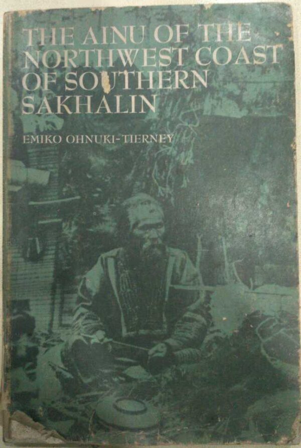 The Ainu Of The Northwest Coast Of Southern Sakhalin -Emiko Ohnuki Tierney